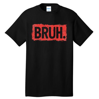 Bruh Funny Saying Meme Bro Boy Slang Tall T-Shirt