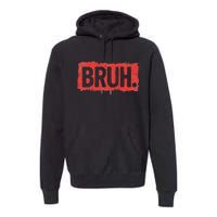 Bruh Funny Saying Meme Bro Boy Slang Premium Hoodie