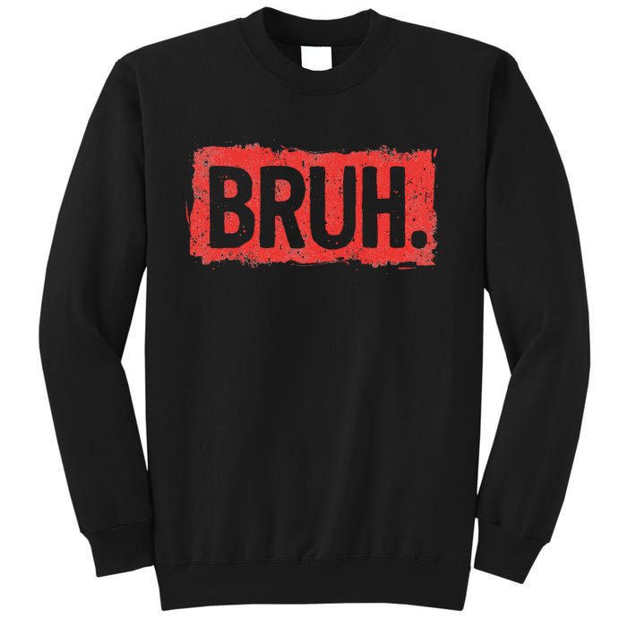 Bruh Funny Saying Meme Bro Boy Slang Tall Sweatshirt