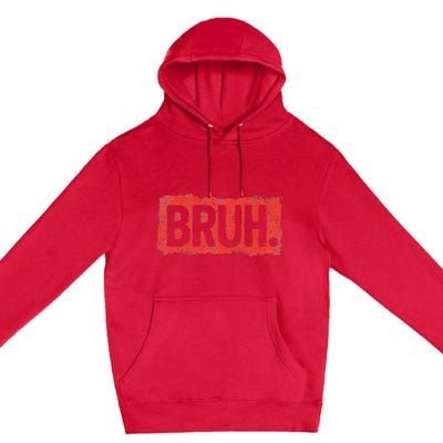 Bruh Funny Saying Meme Bro Boy Slang Premium Pullover Hoodie