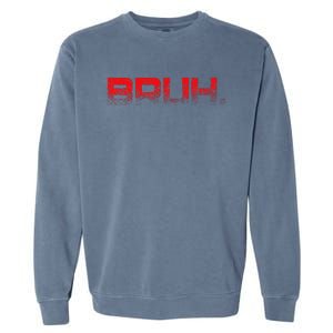 Bruh Funny Saying Meme Bro Mom Slang Garment-Dyed Sweatshirt