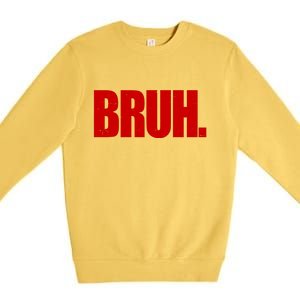 Bruh Funny Saying Premium Crewneck Sweatshirt