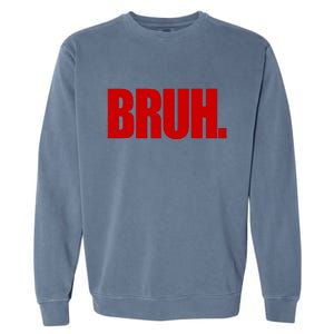 Bruh Funny Saying Garment-Dyed Sweatshirt