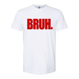 Bruh Funny Saying Softstyle CVC T-Shirt