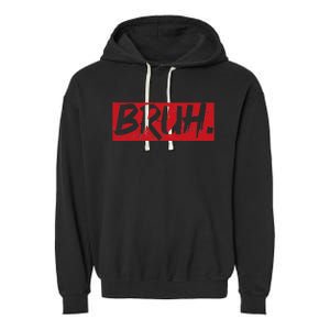 Bruh Funny Saying Meme Bro Mom Slang Garment-Dyed Fleece Hoodie