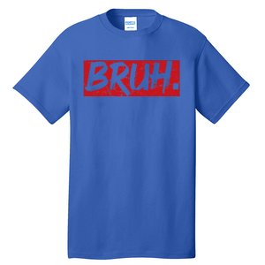 Bruh Funny Saying Meme Bro Mom Slang Tall T-Shirt