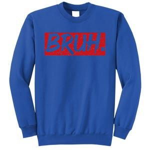 Bruh Funny Saying Meme Bro Mom Slang Tall Sweatshirt