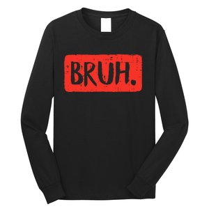 Bruh Funny Saying Meme Bro Mom Slang Long Sleeve Shirt