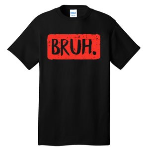 Bruh Funny Saying Meme Bro Mom Slang Tall T-Shirt