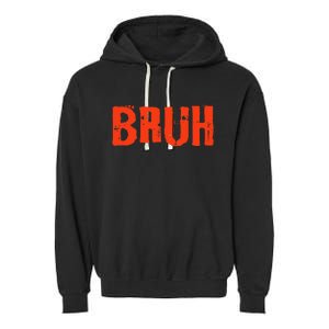 Bruh Funny Saying Teens Brother Meme Slang Garment-Dyed Fleece Hoodie