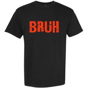 Bruh Funny Saying Teens Brother Meme Slang Garment-Dyed Heavyweight T-Shirt