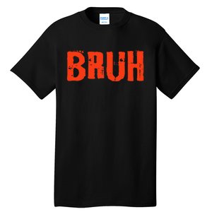 Bruh Funny Saying Teens Brother Meme Slang Tall T-Shirt