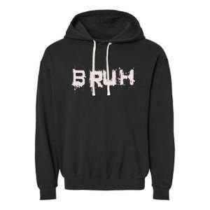 Bruh Funny Saying Meme Slang Bro Ns Garment-Dyed Fleece Hoodie