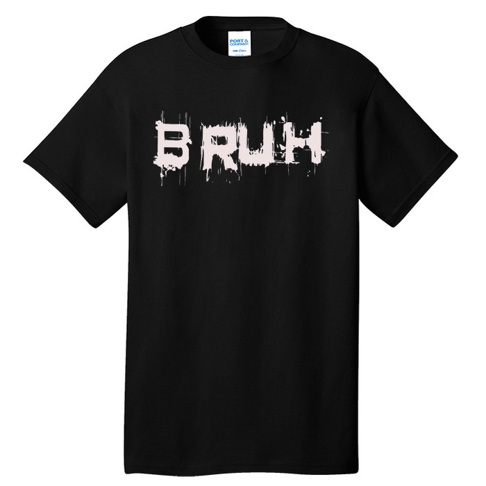 Bruh Funny Saying Meme Slang Bro Ns Tall T-Shirt