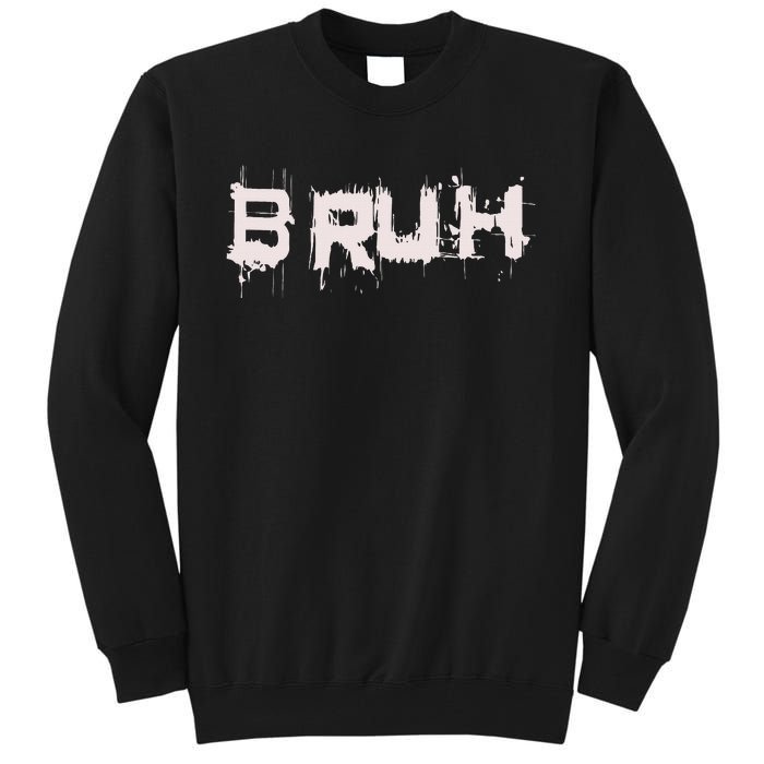 Bruh Funny Saying Meme Slang Bro Ns Tall Sweatshirt