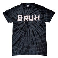 Bruh Funny Saying Meme Slang Bro Ns Tie-Dye T-Shirt