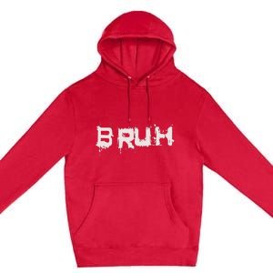 Bruh Funny Saying Meme Slang Bro Ns Premium Pullover Hoodie