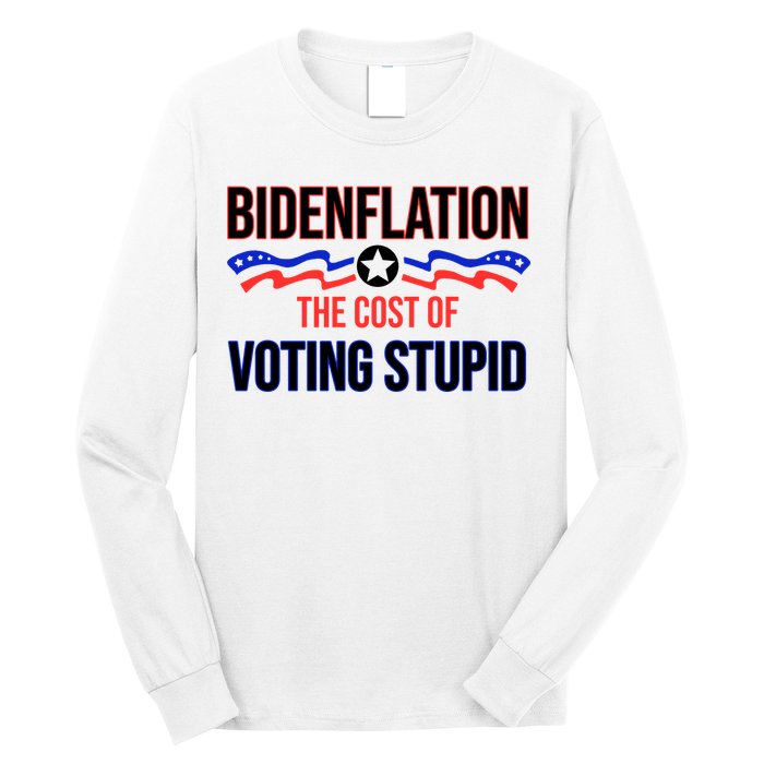 Biden Flation The Cost Of Voting Stupid Long Sleeve Shirt