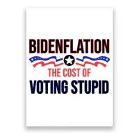 Biden Flation The Cost Of Voting Stupid Poster