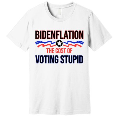 Biden Flation The Cost Of Voting Stupid Premium T-Shirt