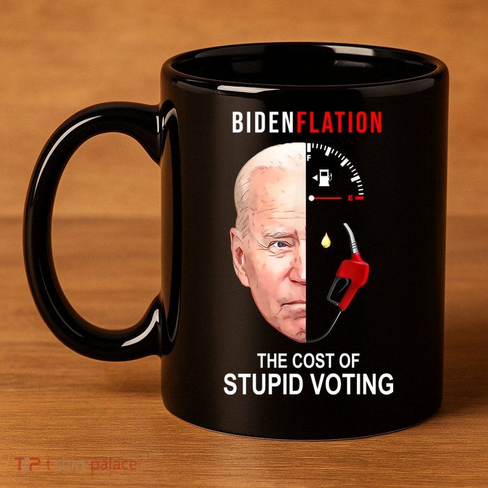 Biden Flation The Cost Of Stupid Voting Gas Funny 11oz C Handle Ceramic Mug