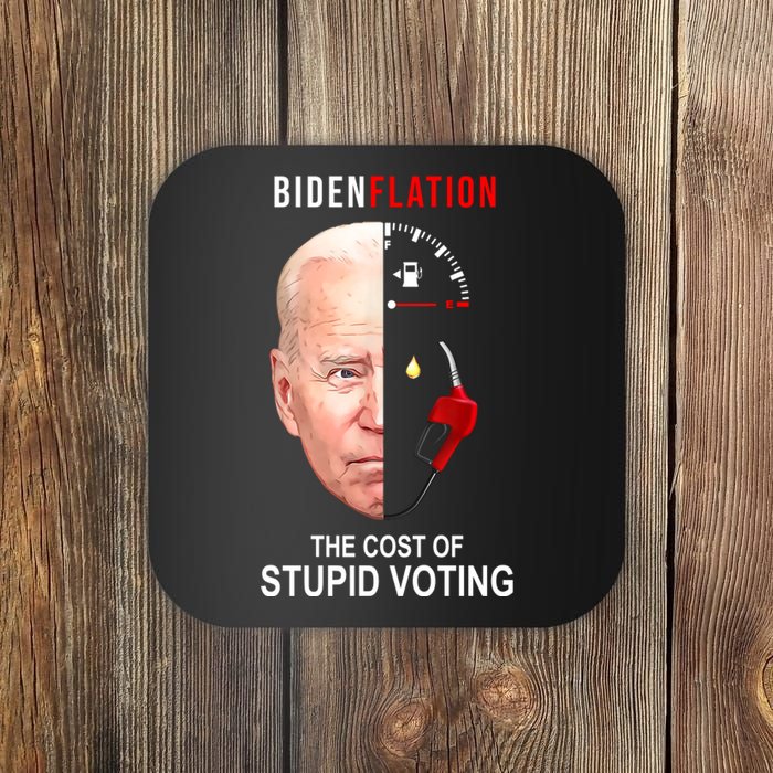 Biden Flation The Cost Of Stupid Voting Gas Funny Coaster