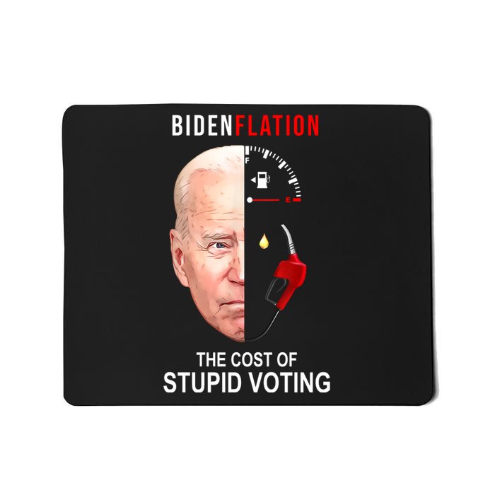 Biden Flation The Cost Of Stupid Voting Gas Funny Mousepad