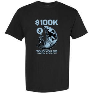 Bitcoin Funny Told You So $100k Garment-Dyed Heavyweight T-Shirt