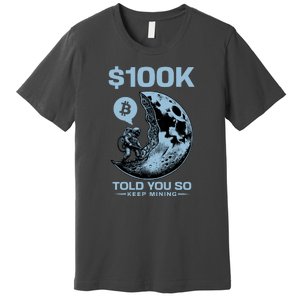 Bitcoin Funny Told You So $100k Premium T-Shirt