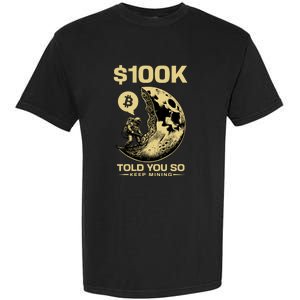 Bitcoin Funny Told You So $100k Garment-Dyed Heavyweight T-Shirt