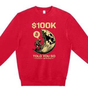 Bitcoin Funny Told You So $100k Premium Crewneck Sweatshirt