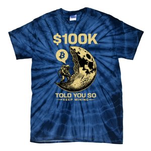 Bitcoin Funny Told You So $100k Tie-Dye T-Shirt