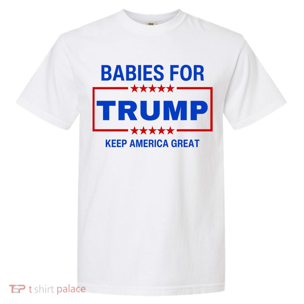 Babies For Trump Keep America Great Garment-Dyed Heavyweight T-Shirt