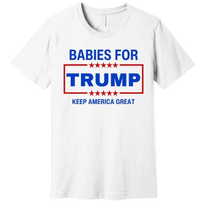 Babies For Trump Keep America Great Premium T-Shirt