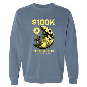 Bitcoin Funny Told You So $100k Garment-Dyed Sweatshirt