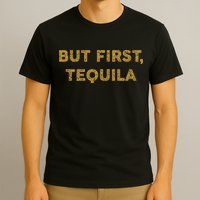 But First Tequila Funny Drinking Party Mexican T-Shirt
