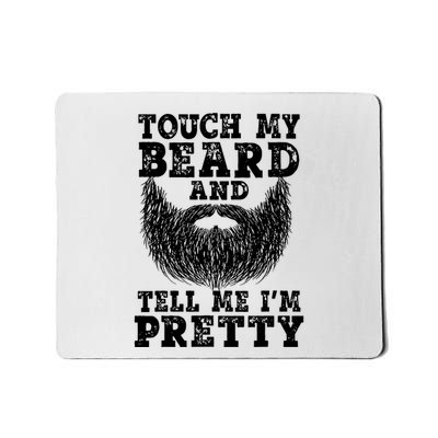 Beard For Touch My Beard And Tell Me Im Pretty Mousepad