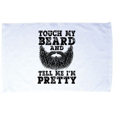 Beard For Touch My Beard And Tell Me Im Pretty Microfiber Hand Towel