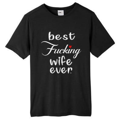 Best Fucking Wife Ever Mothers Day Tall Fusion ChromaSoft Performance T-Shirt