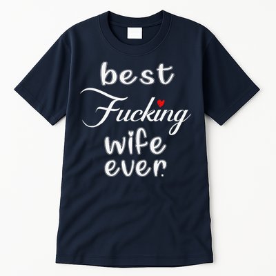 Best Fucking Wife Ever Mothers Day Tall T-Shirt