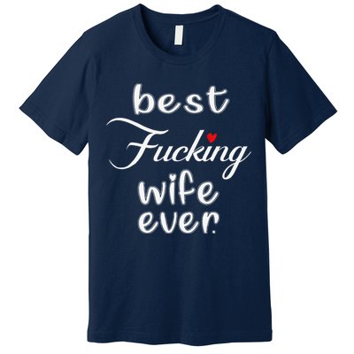 Best Fucking Wife Ever Mothers Day Premium T-Shirt