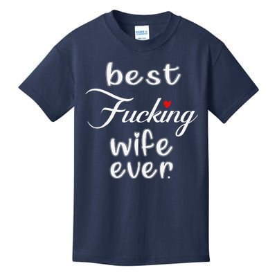 Best Fucking Wife Ever Mothers Day Kids T-Shirt