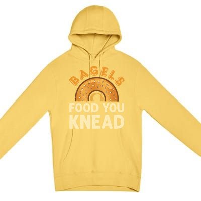 Bagels Food You Knead Funny Bagel Lover Bread Pun Cool Gift Premium Pullover Hoodie