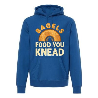 Bagels Food You Knead Funny Bagel Lover Bread Pun Cool Gift Premium Hoodie