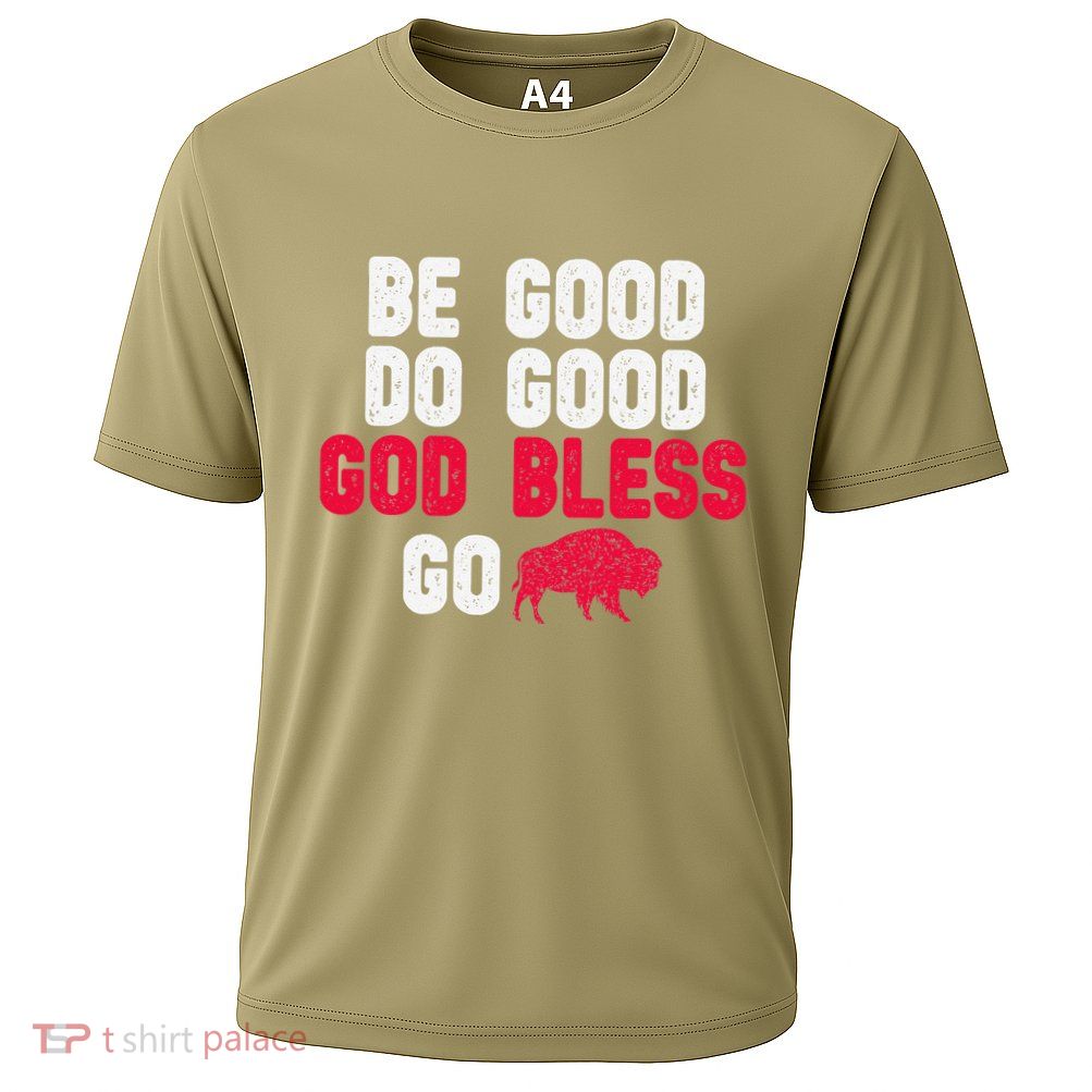 Be Good And Do Good God Bless Go Buffalo Cooling Performance Crew T-Shirt