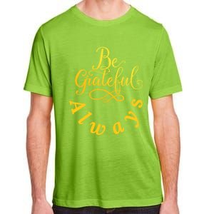 Be Grateful Always Meaningful Gift Adult ChromaSoft Performance T-Shirt