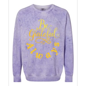 Be Grateful Always Meaningful Gift Colorblast Crewneck Sweatshirt