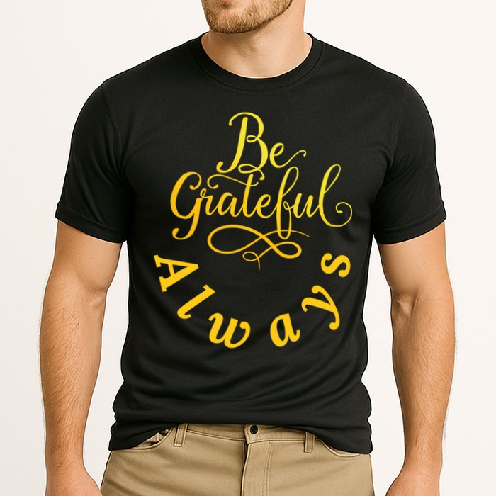 Be Grateful Always Meaningful Gift Cooling Performance Crew T-Shirt
