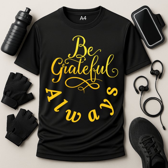 Be Grateful Always Meaningful Gift Cooling Performance Crew T-Shirt