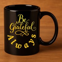 Be Grateful Always Meaningful Gift 11oz C Handle Ceramic Mug